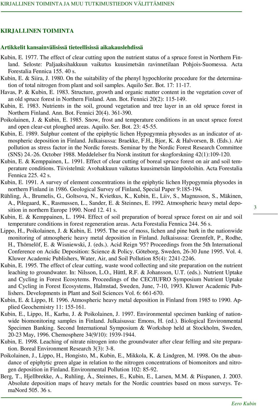 On the suitability of the phenyl hypochlorite procedure for the determination of total nitrogen from plant and soil samples. Aquilo Ser. Bot. 17: 11-17. Havas, P. & Kubin, E. 1983.