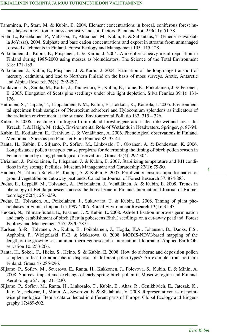 Sulphate and base cation concentrations and export in streams from unmanaged forested catchments in Finland. Forest Ecology and Management 195: 115-128. Poikolainen, J., Kubin, E., Piispanen, J.