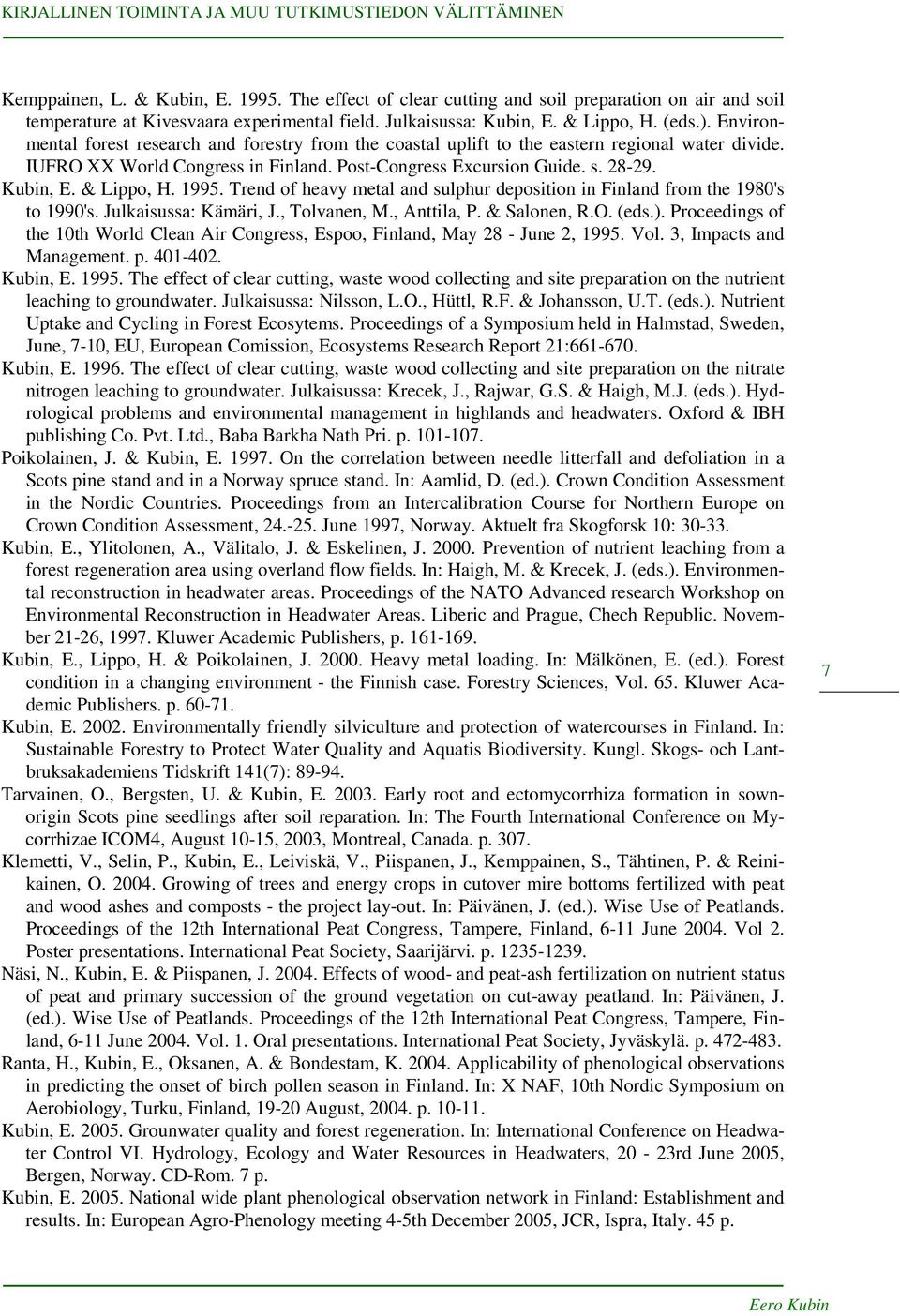 & Lippo, H. 1995. Trend of heavy metal and sulphur deposition in Finland from the 1980's to 1990's. Julkaisussa: Kämäri, J., Tolvanen, M., Anttila, P. & Salonen, R.O. (eds.).