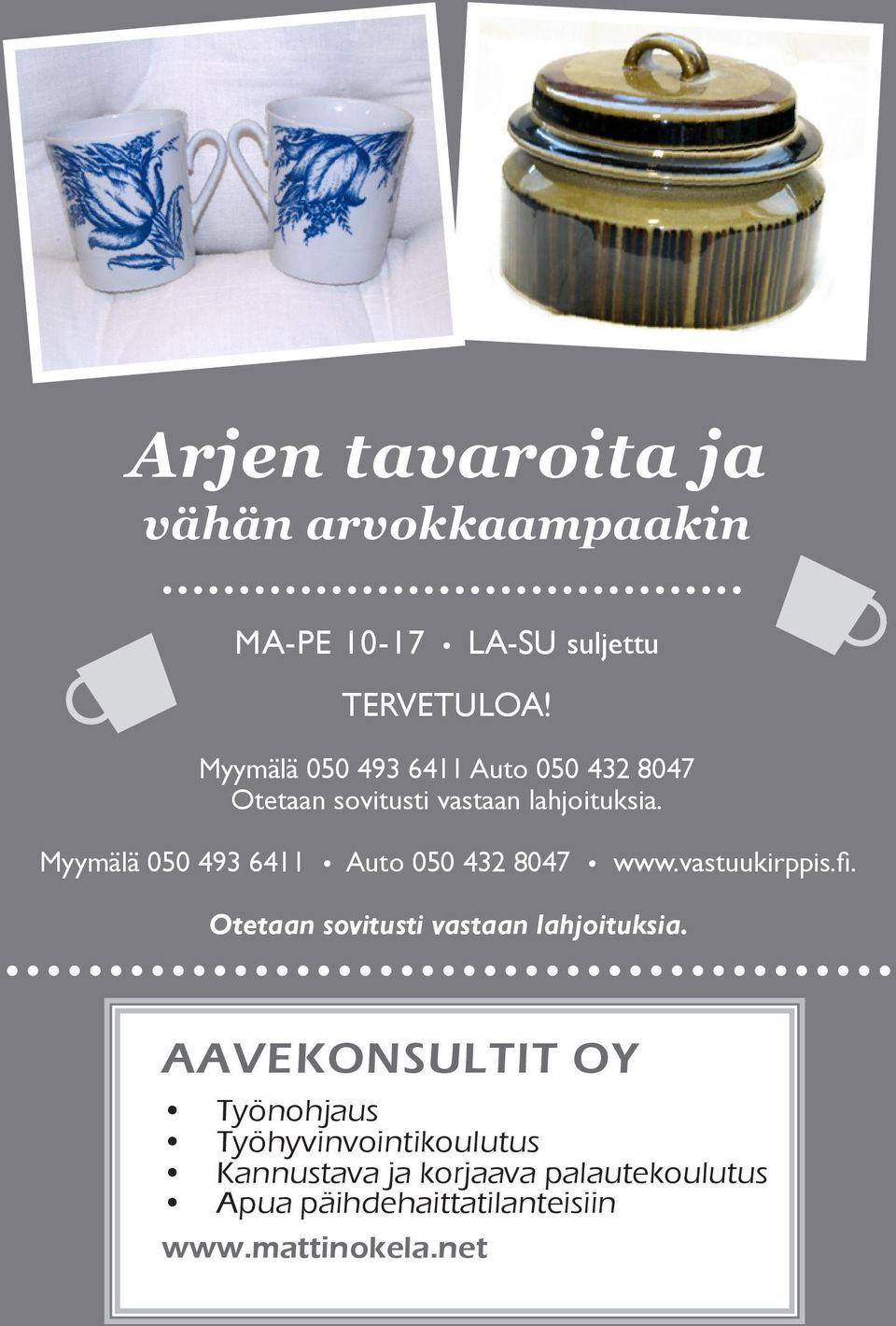 Myymälä 050 493 6411 Auto 050 432 8047 www.vastuukirppis.fi. Otetaan sovitusti vastaan lahjoituksia.