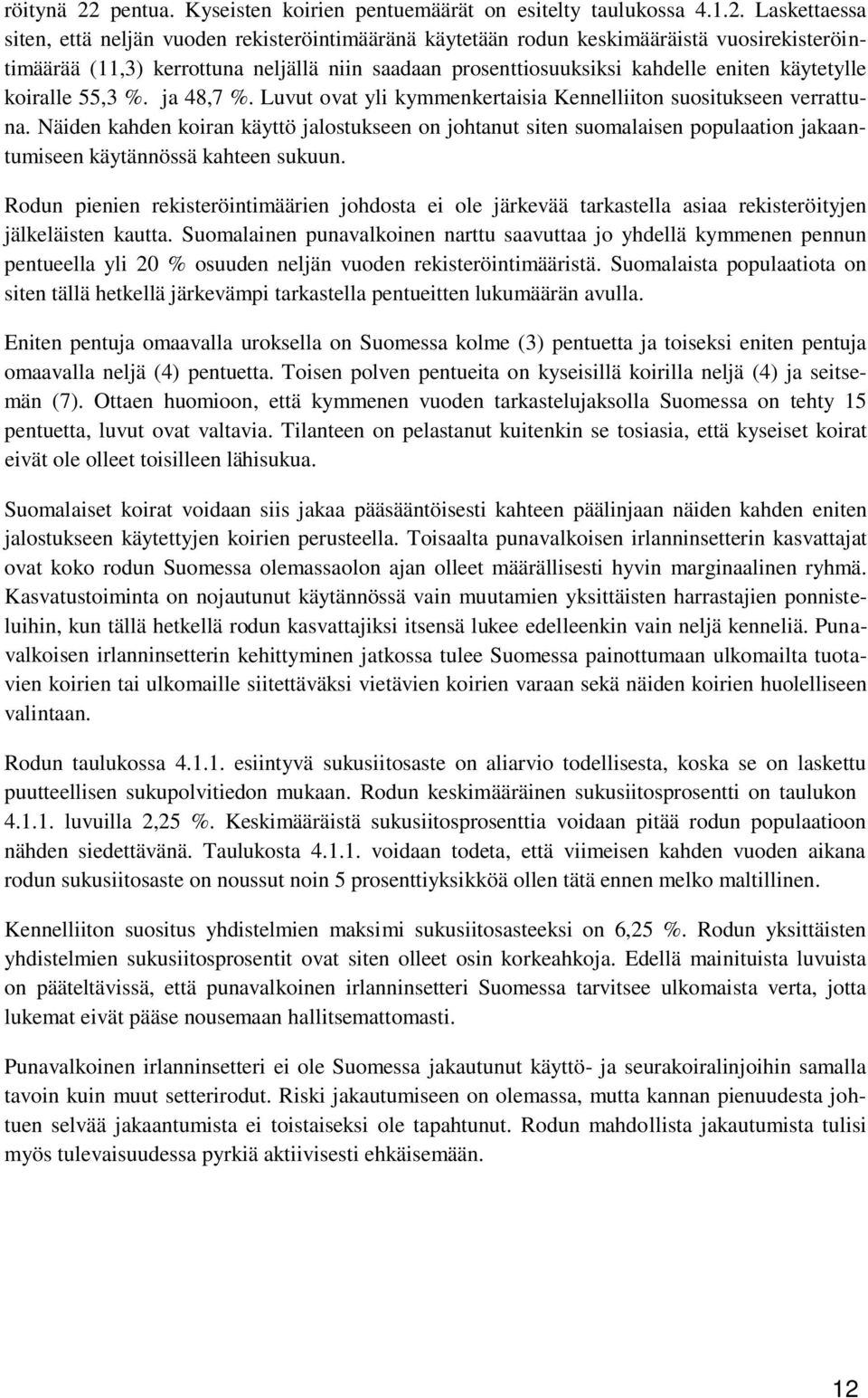 Laskettaessa siten, että neljän vuoden rekisteröintimääränä käytetään rodun keskimääräistä vuosirekisteröintimäärää (11,3) kerrottuna neljällä niin saadaan prosenttiosuuksiksi kahdelle eniten