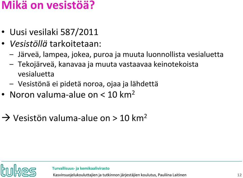 luonnollista vesialuetta Tekojärveä, kanavaa ja muuta vastaavaa keinotekoista vesialuetta