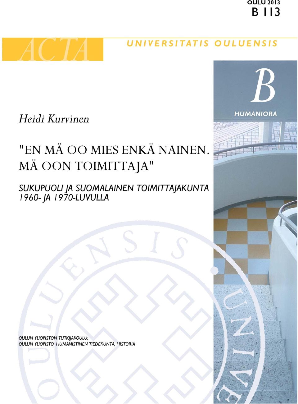 MÄ OON TOIMITTAJA" SUKUPUOLI JA SUOMALAINEN TOIMITTAJAKUNTA 1960-