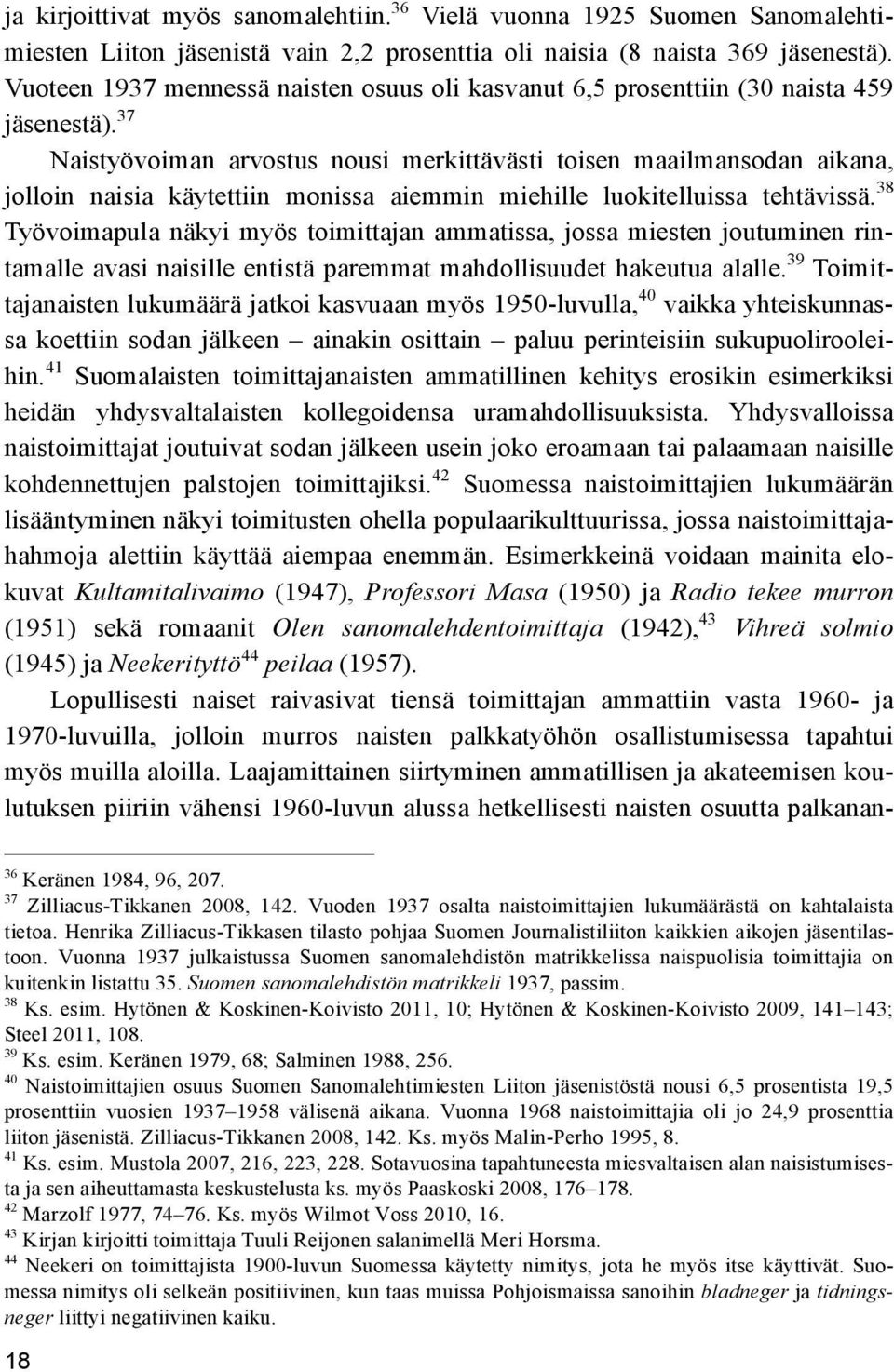 37 Naistyövoiman arvostus nousi merkittävästi toisen maailmansodan aikana, jolloin naisia käytettiin monissa aiemmin miehille luokitelluissa tehtävissä.