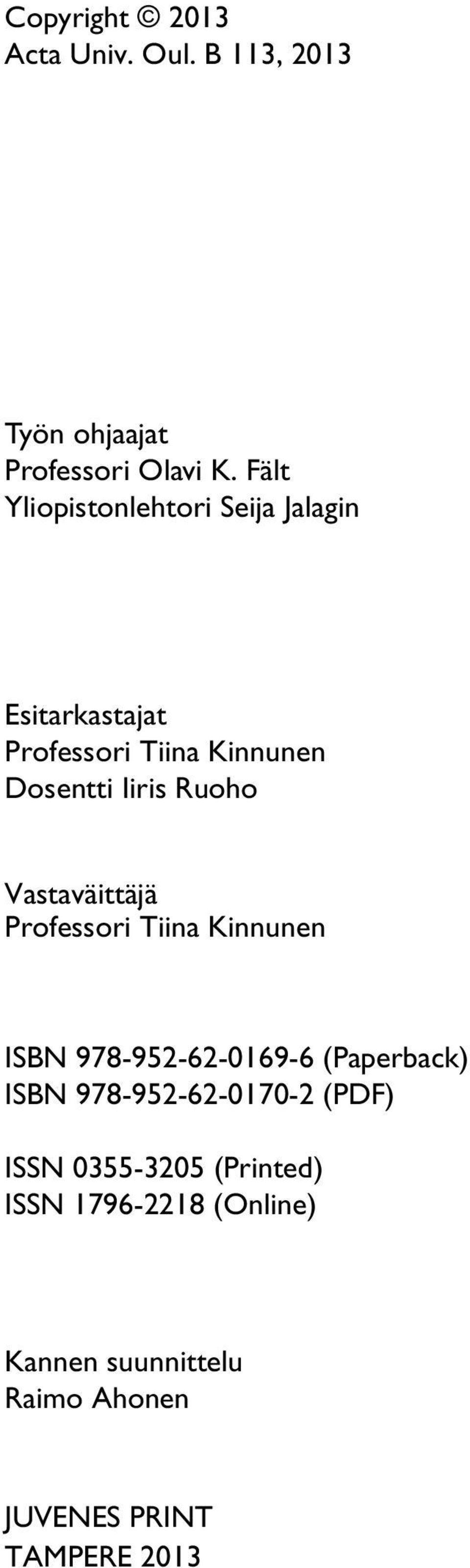 Ruoho Vastaväittäjä Professori Tiina Kinnunen ISBN 978-952-62-0169-6 (Paperback) ISBN