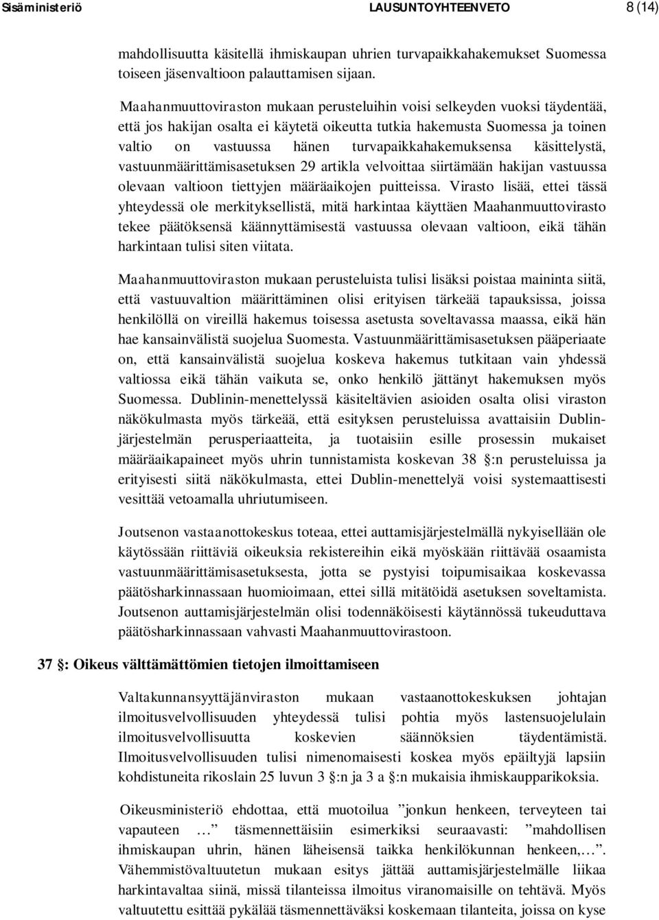 turvapaikkahakemuksensa käsittelystä, vastuunmäärittämisasetuksen 29 artikla velvoittaa siirtämään hakijan vastuussa olevaan valtioon tiettyjen määräaikojen puitteissa.