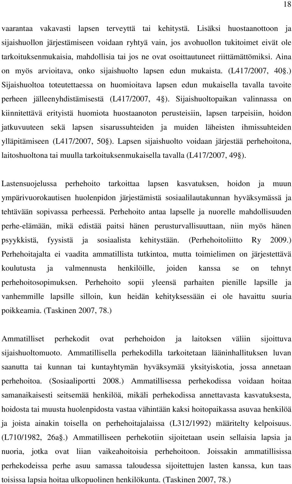 Aina on myös arvioitava, onko sijaishuolto lapsen edun mukaista. (L417/2007, 40.