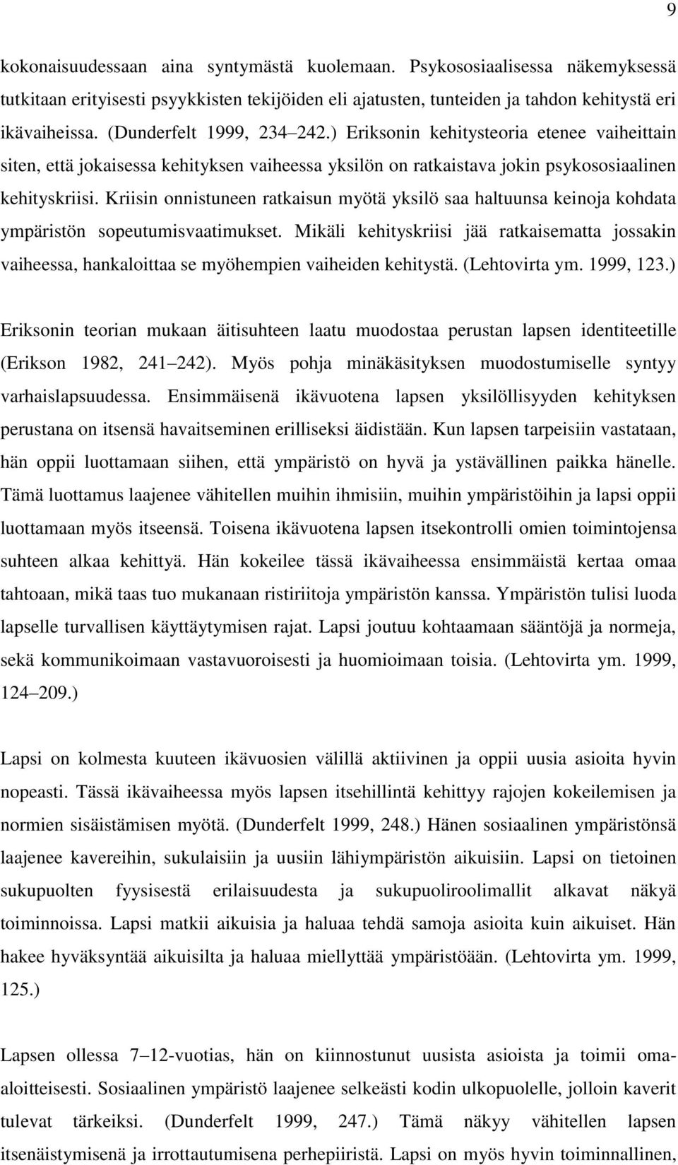 Kriisin onnistuneen ratkaisun myötä yksilö saa haltuunsa keinoja kohdata ympäristön sopeutumisvaatimukset.