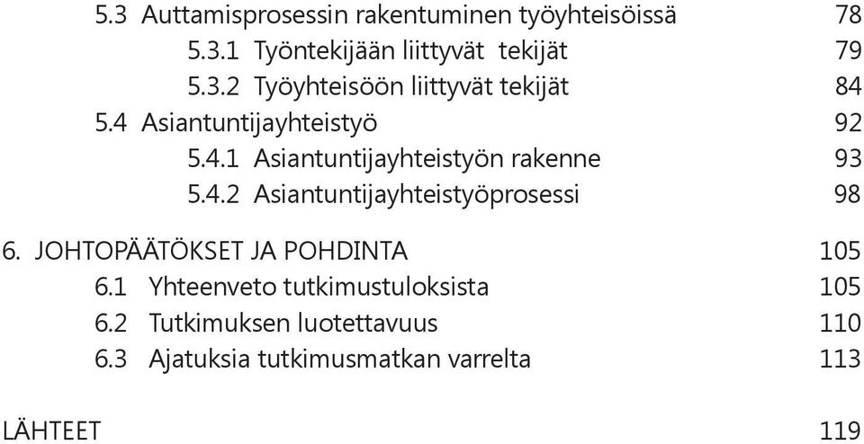 JOHTOPÄÄTÖKSET JA POHDINTA 105 6.1 Yhteenveto tutkimustuloksista 105 6.