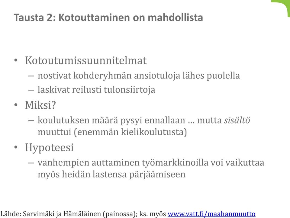 koulutuksen määrä pysyi ennallaan mutta sisältö muuttui (enemmän kielikoulutusta) Hypoteesi