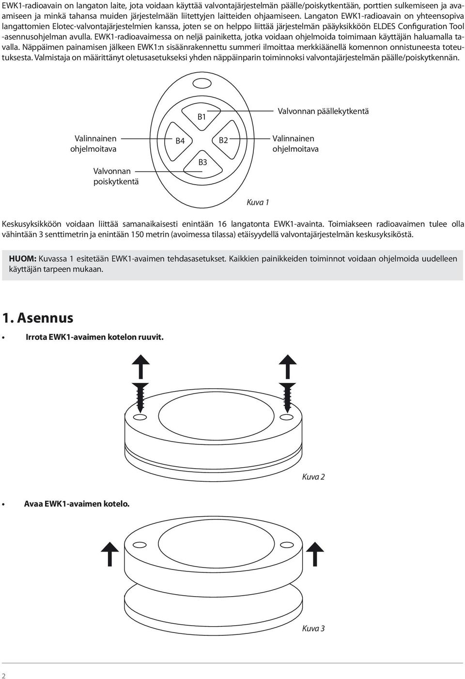 Langaton EWK1-radioavain on yhteensopiva langattomien Elotec-valvontajärjestelmien kanssa, joten se on helppo liittää järjestelmän pääyksikköön ELDES Configuration Tool -asennusohjelman avulla.