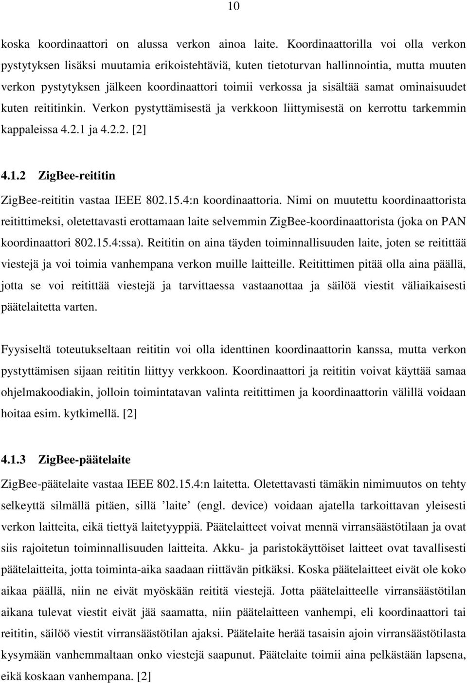 samat ominaisuudet kuten reititinkin. Verkon pystyttämisestä ja verkkoon liittymisestä on kerrottu tarkemmin kappaleissa 4.2.1 ja 4.2.2. [2] 4.1.2 ZigBee-reititin ZigBee-reititin vastaa IEEE 802.15.