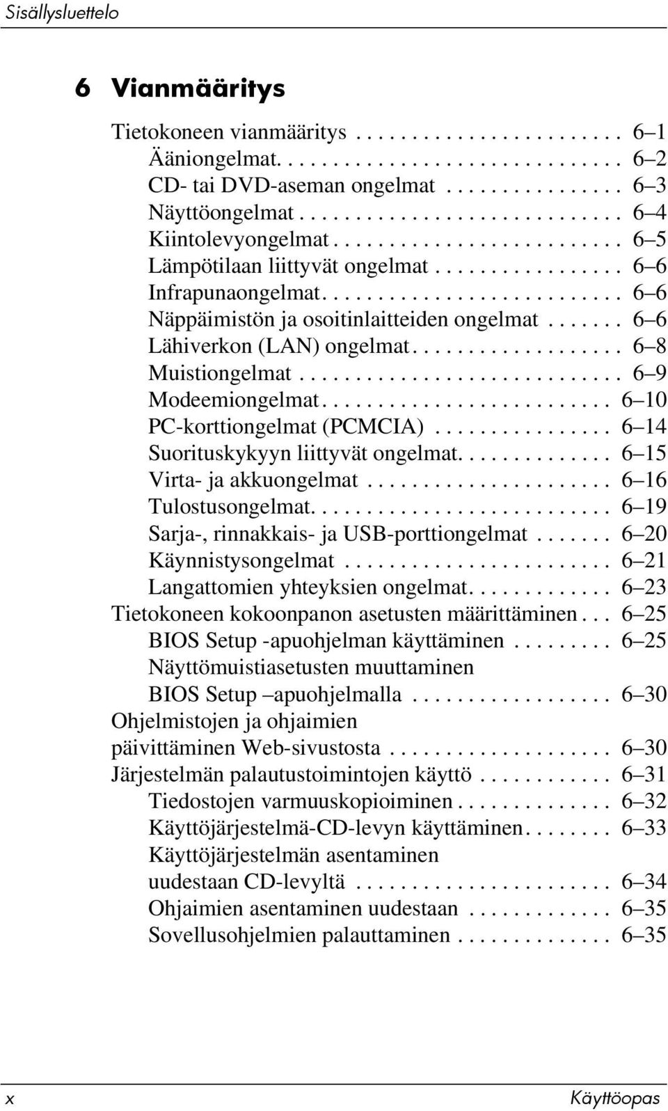 ...... 6 6 Lähiverkon (LAN) ongelmat................... 6 8 Muistiongelmat............................. 6 9 Modeemiongelmat.......................... 6 10 PC-korttiongelmat (PCMCIA).