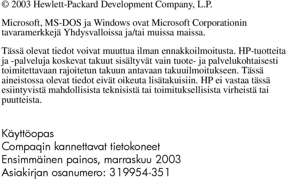 HP-tuotteita ja -palveluja koskevat takuut sisältyvät vain tuote- ja palvelukohtaisesti toimitettavaan rajoitetun takuun antavaan takuuilmoitukseen.