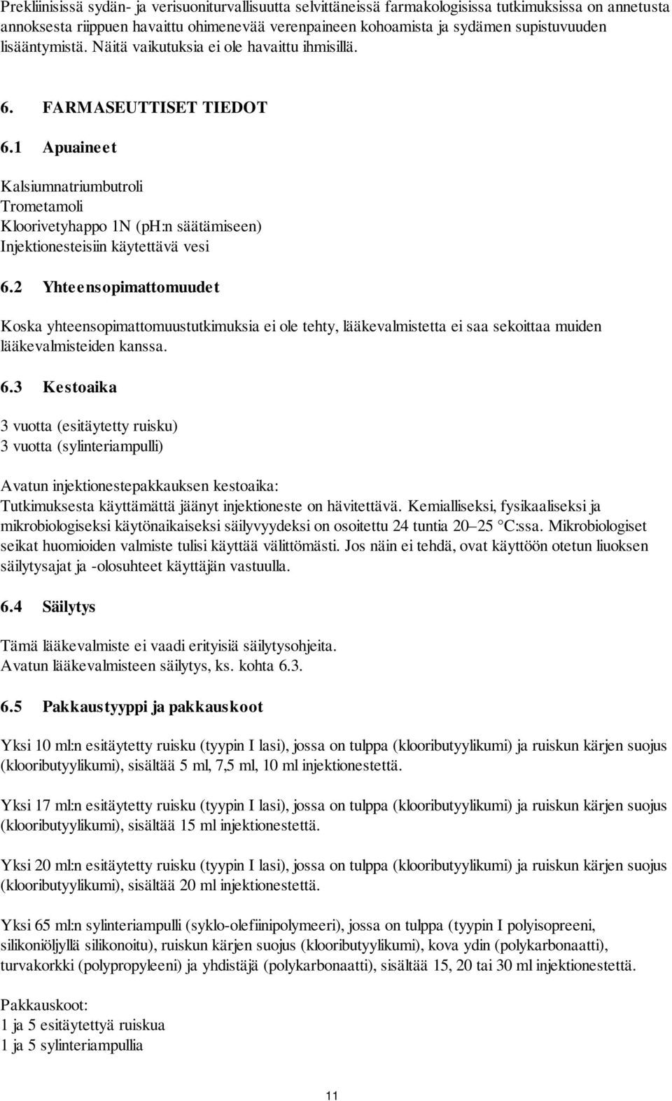 1 Apuaineet Kalsiumnatriumbutroli Trometamoli Kloorivetyhappo 1N (ph:n säätämiseen) Injektionesteisiin käytettävä vesi 6.