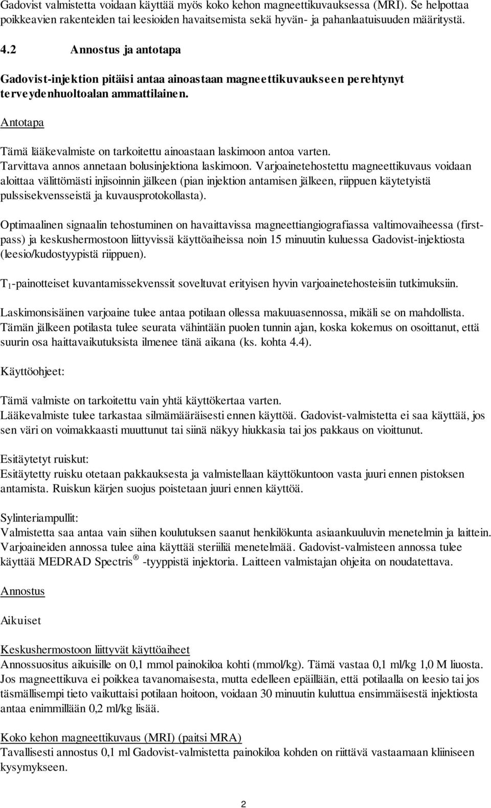 Antotapa Tämä lääkevalmiste on tarkoitettu ainoastaan laskimoon antoa varten. Tarvittava annos annetaan bolusinjektiona laskimoon.