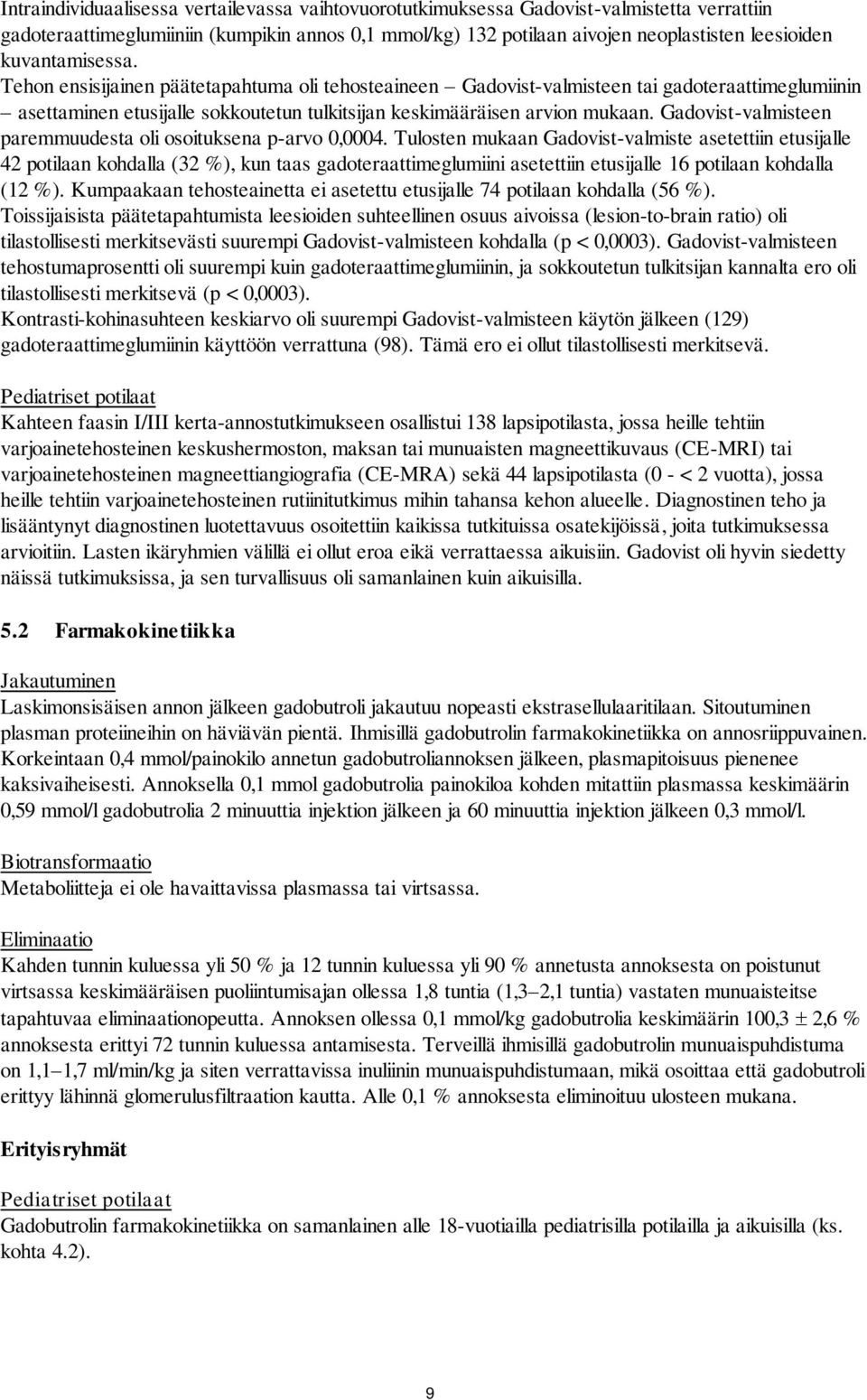 Gadovist-valmisteen paremmuudesta oli osoituksena p-arvo 0,0004.
