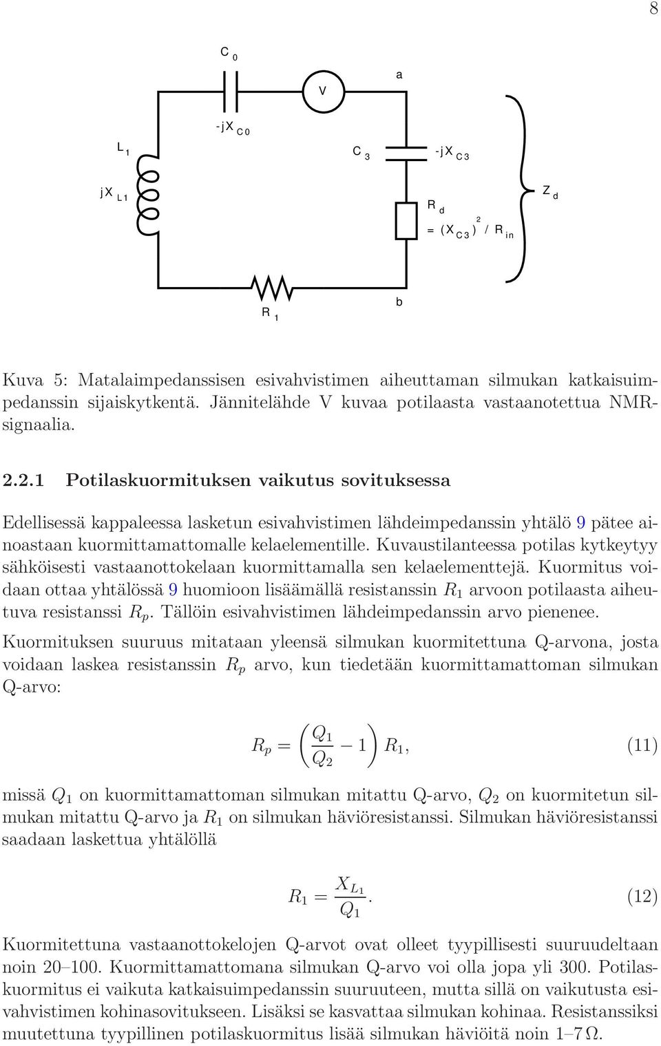 2.1 Potilaskuormituksen vaikutus sovituksessa Edellisessä kappaleessa lasketun esivahvistimen lähdeimpedanssin yhtälö 9 pätee ainoastaan kuormittamattomalle kelaelementille.