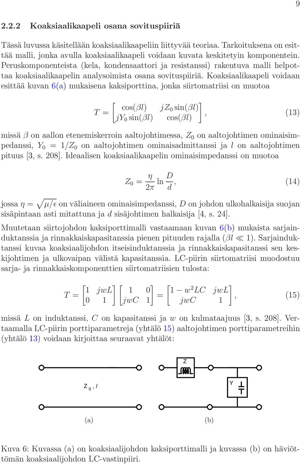 Peruskomponenteista (kela, kondensaattori ja resistanssi) rakentuva malli helpottaa koaksiaalikaapelin analysoimista osana sovituspiiriä.