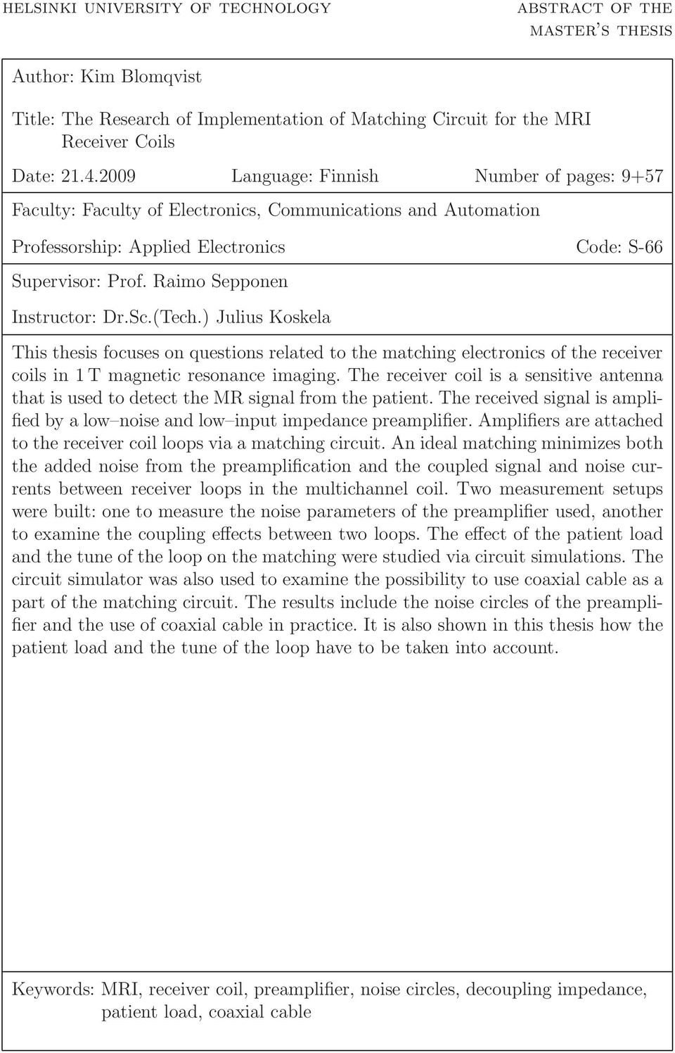 Raimo Sepponen Instructor: Dr.Sc.(Tech.) Julius Koskela This thesis focuses on questions related to the matching electronics of the receiver coils in 1 T magnetic resonance imaging.