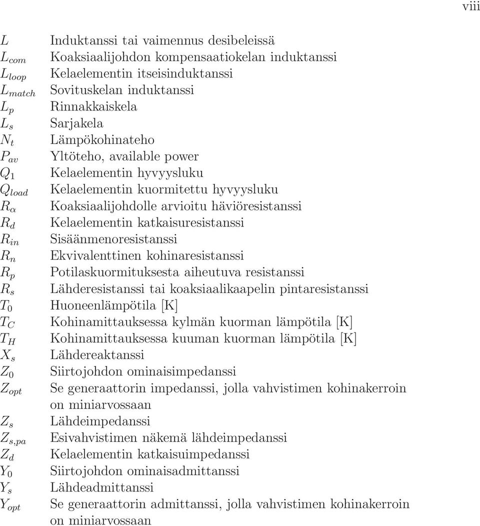 kuormitettu hyvyysluku Koaksiaalijohdolle arvioitu häviöresistanssi Kelaelementin katkaisuresistanssi Sisäänmenoresistanssi Ekvivalenttinen kohinaresistanssi Potilaskuormituksesta aiheutuva