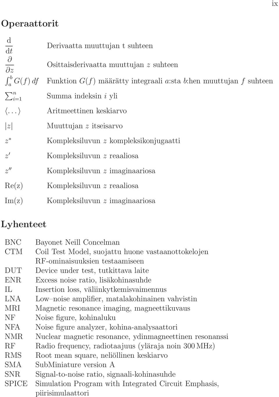 Kompleksiluvun z imaginaariosa Lyhenteet BNC CTM DUT ENR IL LNA MRI NF NFA NMR RF RMS SMA SNR SPICE Bayonet Neill Concelman Coil Test Model, suojattu huone vastaanottokelojen RF-ominaisuuksien