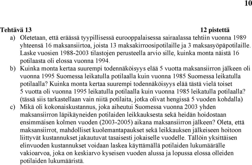 b) Kuinka monta kertaa suurempi todennäköisyys elää 5 vuotta maksansiirron jälkeen oli vuonna 1995 Suomessa leikatulla potilaalla kuin vuonna 1985 Suomessa leikatulla potilaalla?