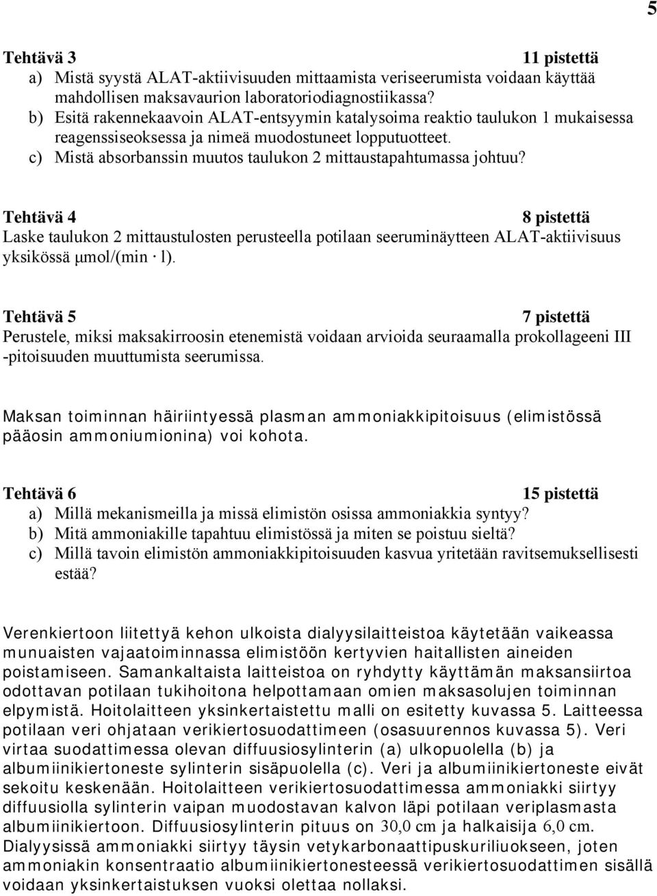 c) Mistä absorbanssin muutos taulukon mittaustapahtumassa johtuu? Tehtävä 4 8 pistettä Laske taulukon mittaustulosten perusteella potilaan seeruminäytteen ALAT-aktiivisuus yksikössä μmol/(min l).