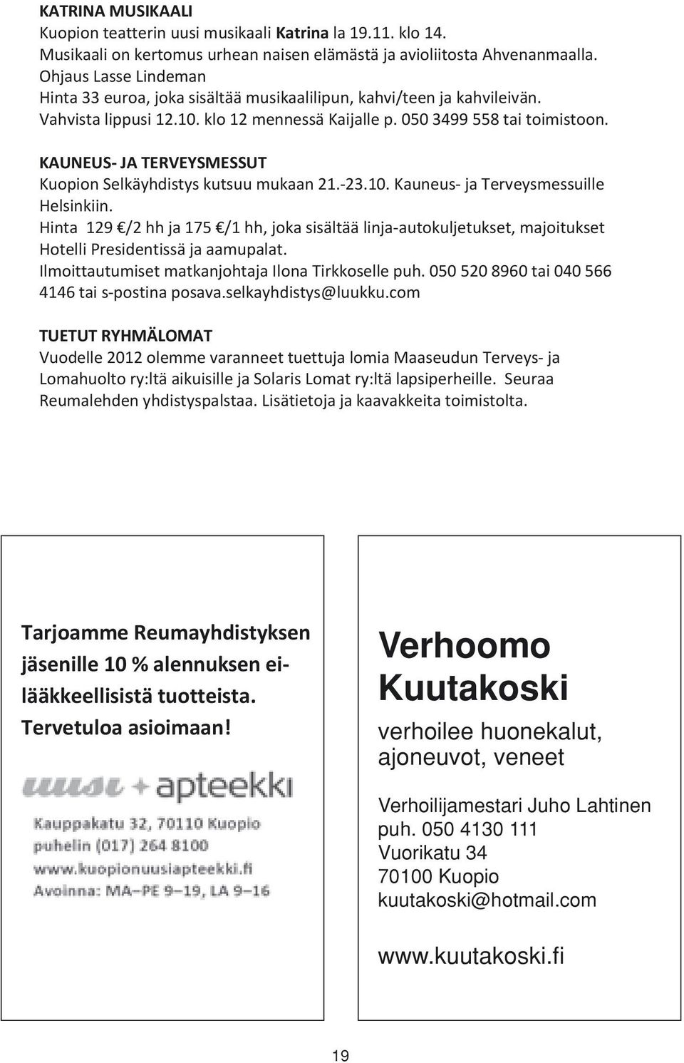 KAUNEUS- JA TERVEYSMESSUT Kuopion Selkäyhdistys kutsuu mukaan 21.-23.10. Kauneus- ja Terveysmessuille Helsinkiin.