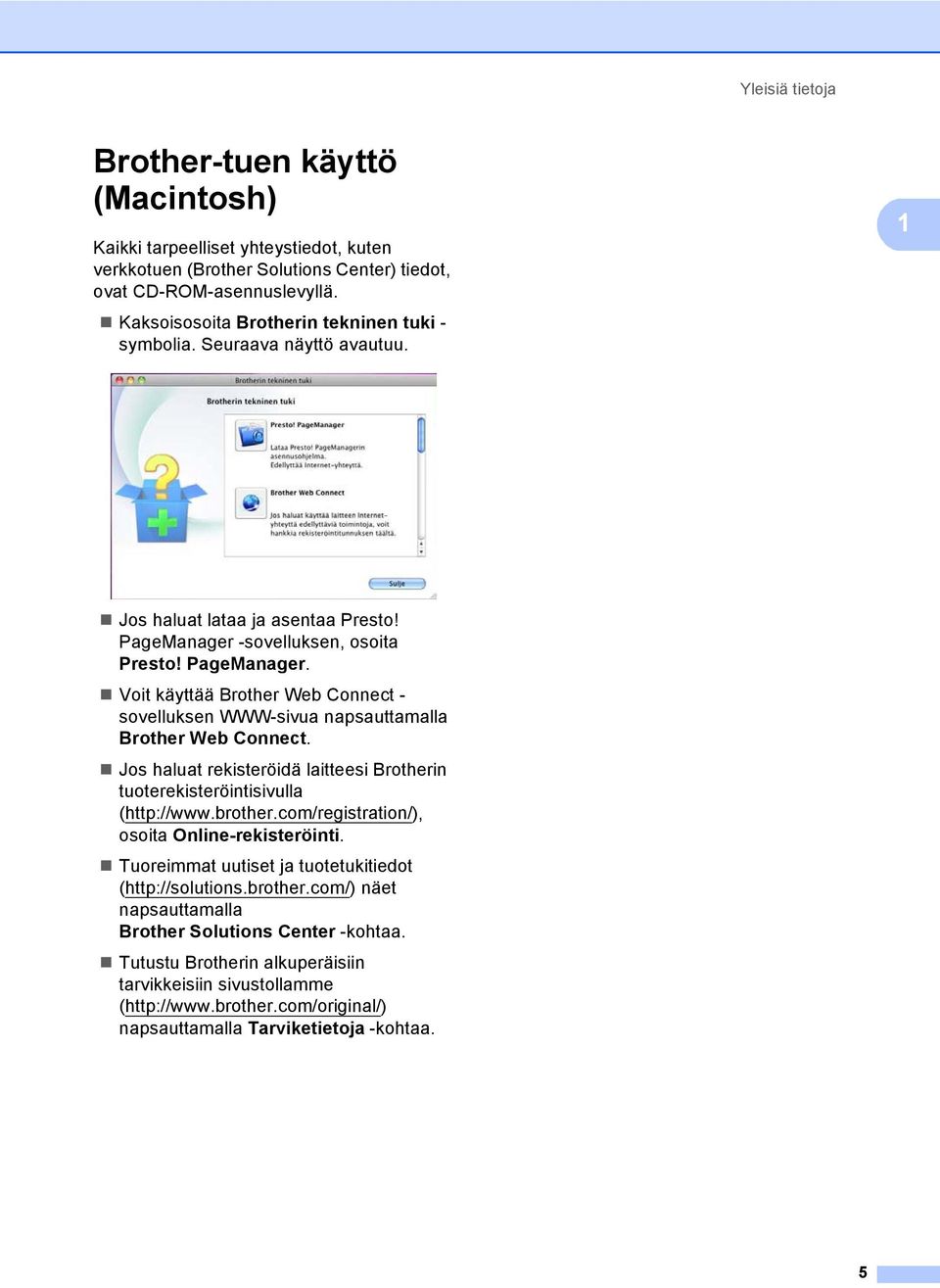 -sovelluksen, osoita Presto! PageManager. Voit käyttää Brother Web Connect - sovelluksen WWW-sivua napsauttamalla Brother Web Connect.