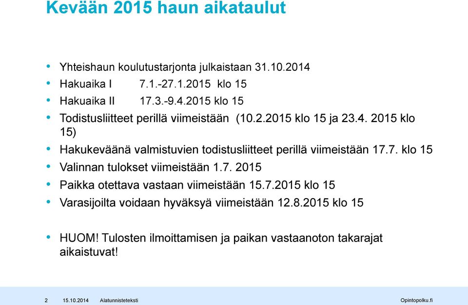 7. klo 15 Valinnan tulokset viimeistään 1.7. 2015 Paikka otettava vastaan viimeistään 15.7.2015 klo 15 Varasijoilta voidaan hyväksyä viimeistään 12.