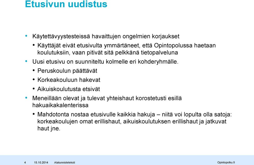 Peruskoulun päättävät Korkeakouluun hakevat Aikuiskoulutusta etsivät Meneillään olevat ja tulevat yhteishaut korostetusti esillä