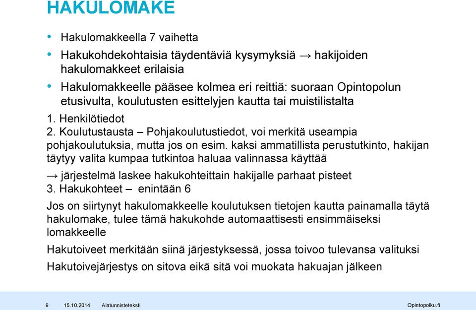 kaksi ammatillista perustutkinto, hakijan täytyy valita kumpaa tutkintoa haluaa valinnassa käyttää järjestelmä laskee hakukohteittain hakijalle parhaat pisteet 3.