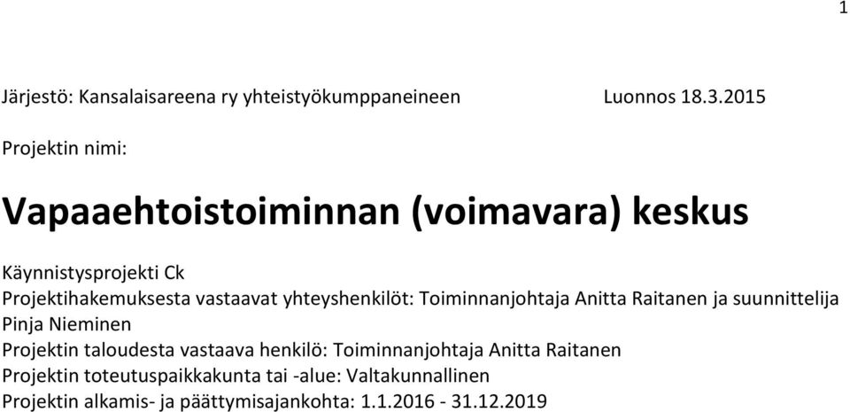 yhteyshenkilöt: Toiminnanjohtaja Anitta Raitanen ja suunnittelija Pinja Nieminen Projektin taloudesta vastaava