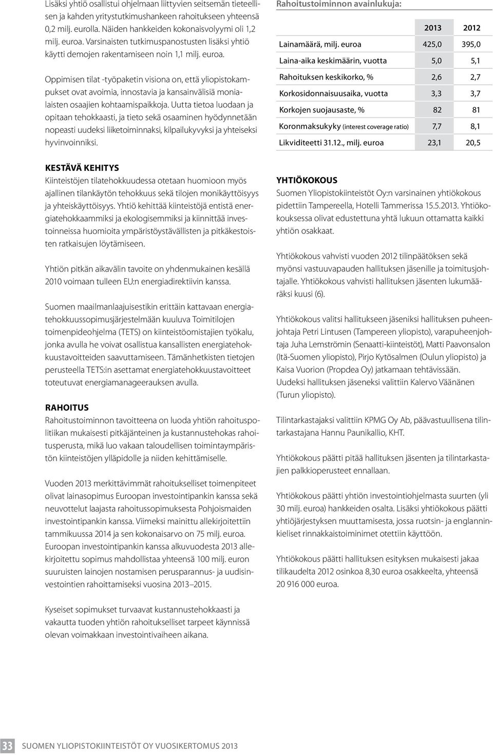 Oppimisen tilat -työpaketin visiona on, että yliopistokampukset ovat avoimia, innostavia ja kansainvälisiä monialaisten osaajien kohtaamispaikkoja.