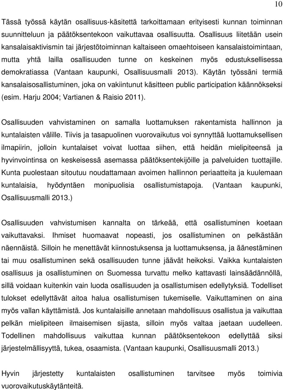 demokratiassa (Vantaan kaupunki, Osallisuusmalli 2013). Käytän työssäni termiä kansalaisosallistuminen, joka on vakiintunut käsitteen public participation käännökseksi (esim.