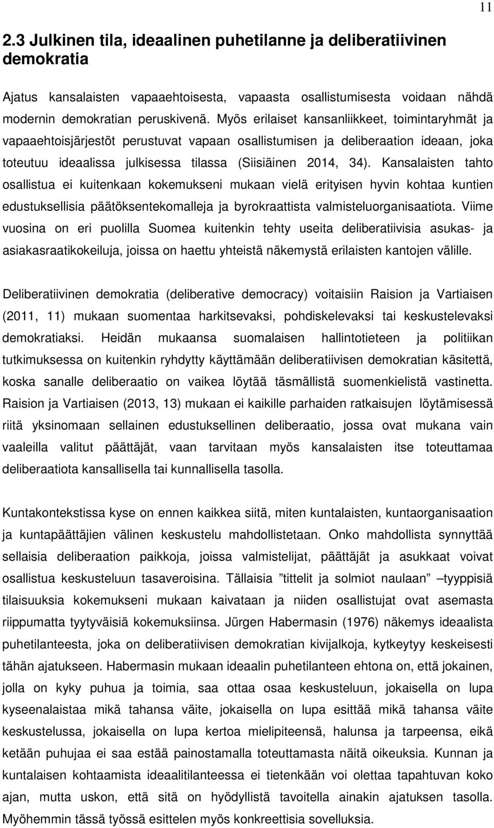 Kansalaisten tahto osallistua ei kuitenkaan kokemukseni mukaan vielä erityisen hyvin kohtaa kuntien edustuksellisia päätöksentekomalleja ja byrokraattista valmisteluorganisaatiota.