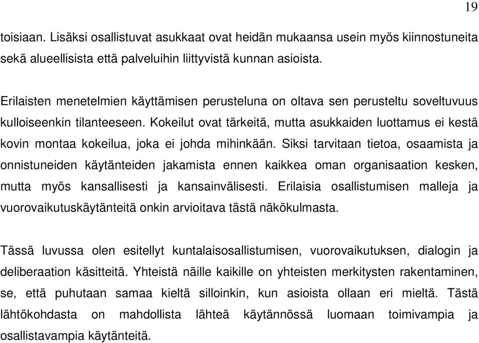 Kokeilut ovat tärkeitä, mutta asukkaiden luottamus ei kestä kovin montaa kokeilua, joka ei johda mihinkään.