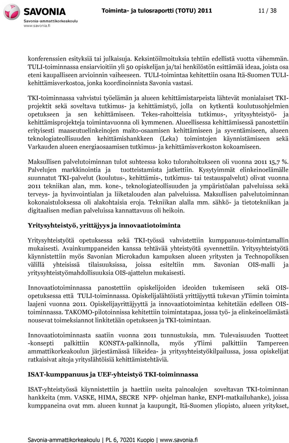 TULI-toimintaa kehitettiin osana Itä-Suomen TULIkehittämisverkostoa, jonka koordinoinnista Savonia vastasi.