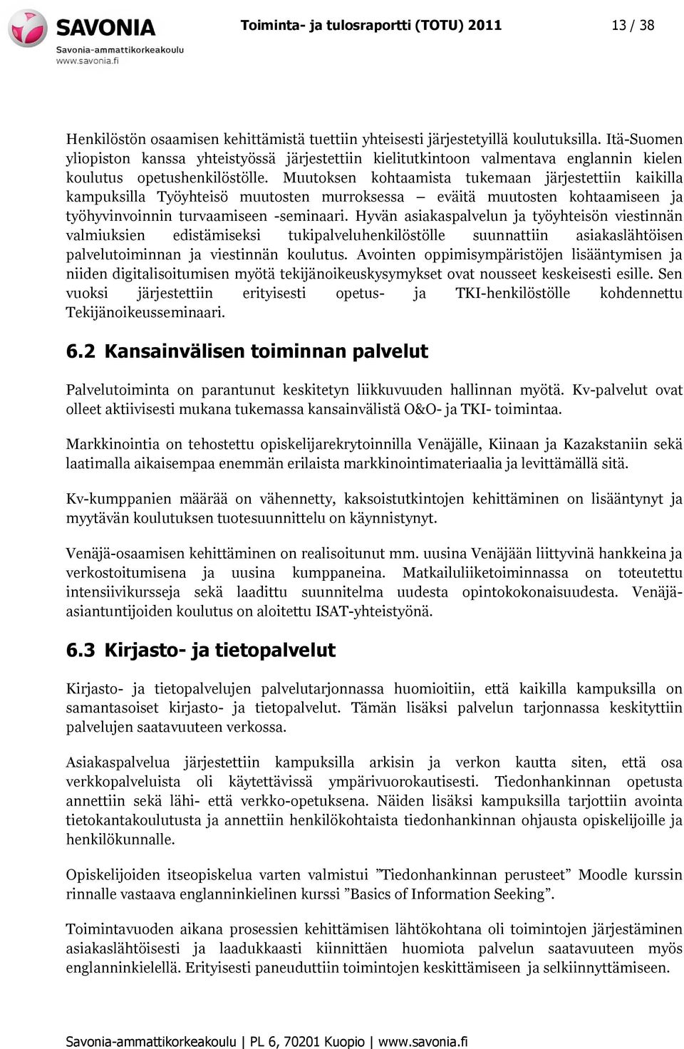 Muutoksen kohtaamista tukemaan järjestettiin kaikilla kampuksilla Työyhteisö muutosten murroksessa eväitä muutosten kohtaamiseen ja työhyvinvoinnin turvaamiseen -seminaari.