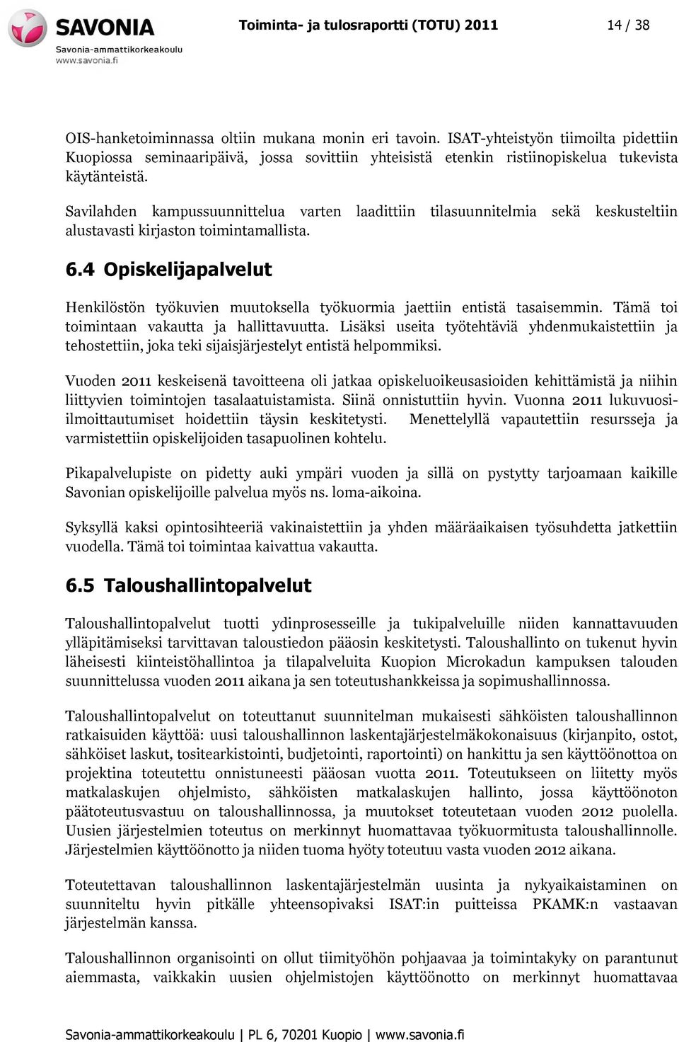 Savilahden kampussuunnittelua varten laadittiin tilasuunnitelmia sekä keskusteltiin alustavasti kirjaston toimintamallista. 6.