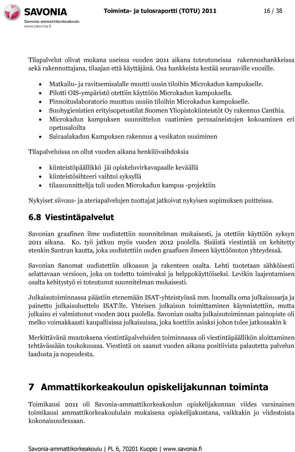 Pinnoituslaboratorio muuttuu uusiin tiloihin Microkadun kampukselle. Suuhygienistien erityisopetustilat Suomen Yliopistokiinteistöt Oy rakennus Canthia.