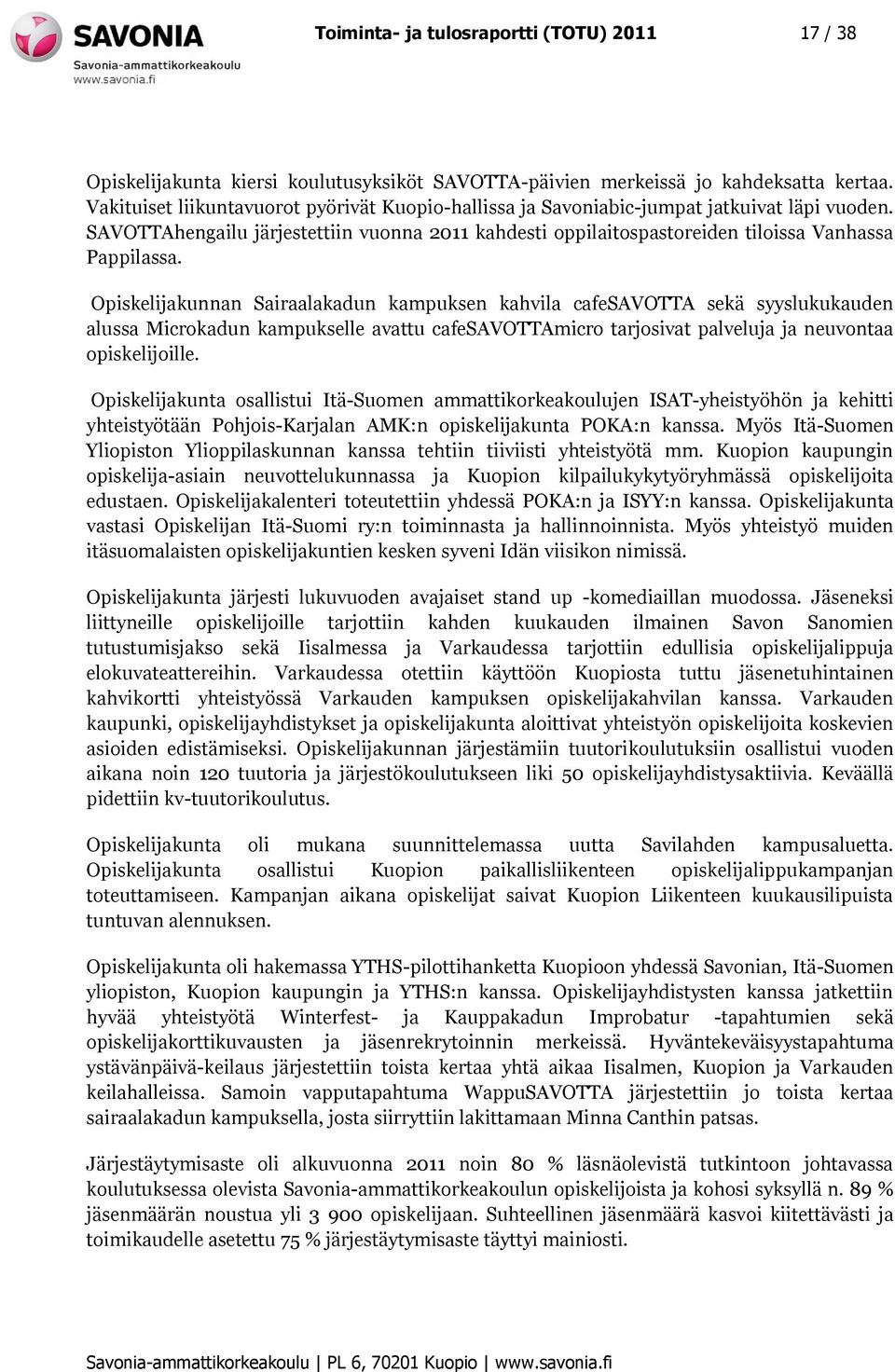 Opiskelijakunnan Sairaalakadun kampuksen kahvila cafesavotta sekä syyslukukauden alussa Microkadun kampukselle avattu cafesavottamicro tarjosivat palveluja ja neuvontaa opiskelijoille.