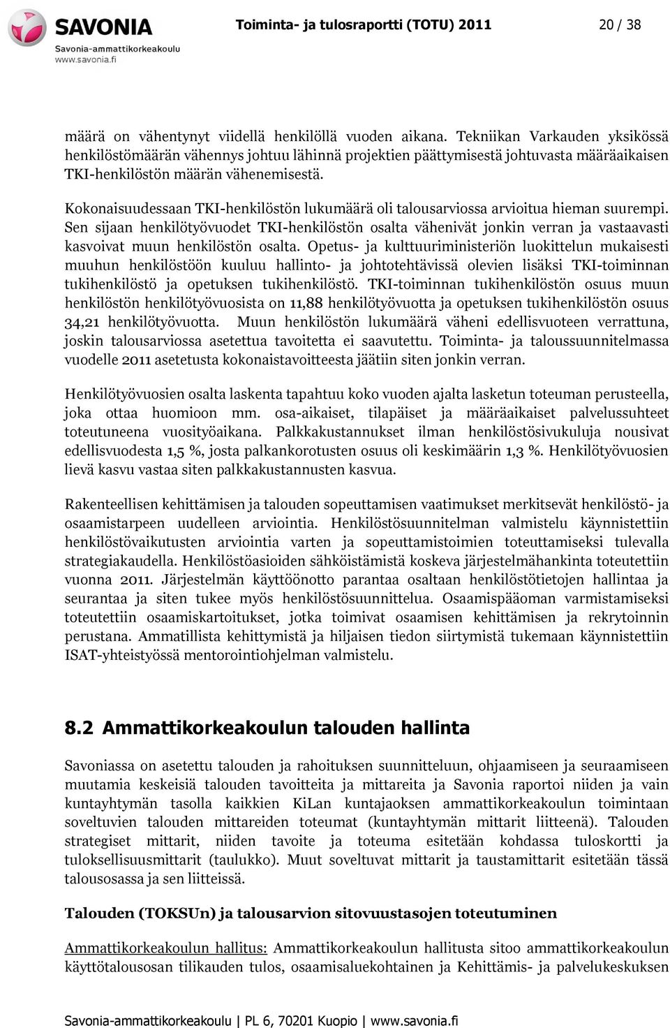 Kokonaisuudessaan TKI-henkilöstön lukumäärä oli talousarviossa arvioitua hieman suurempi.