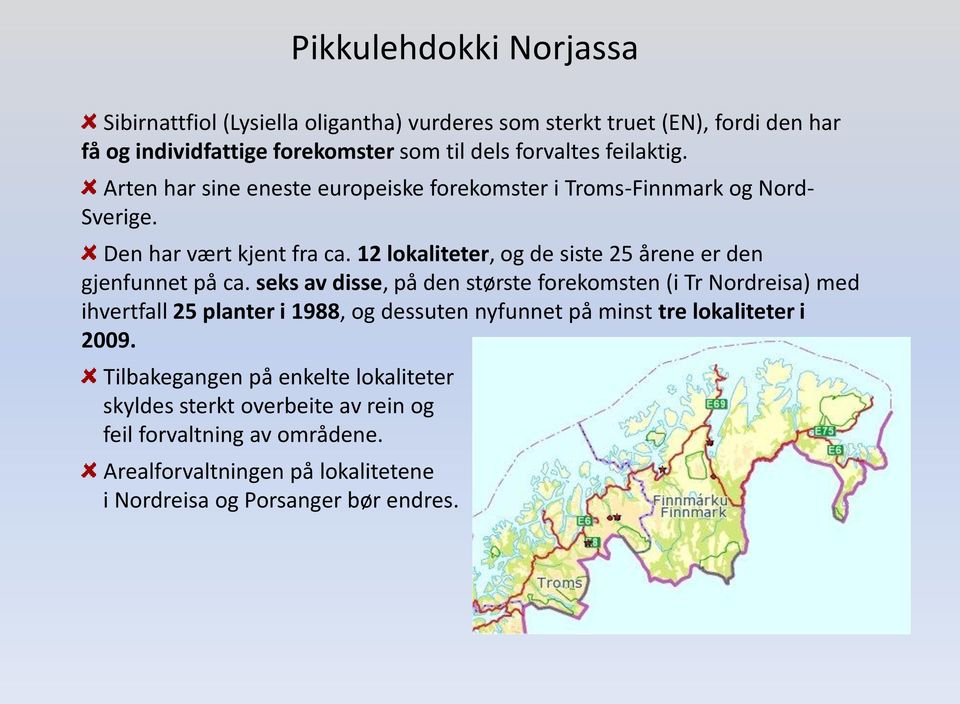 12 lokaliteter, og de siste 25 årene er den gjenfunnet på ca.