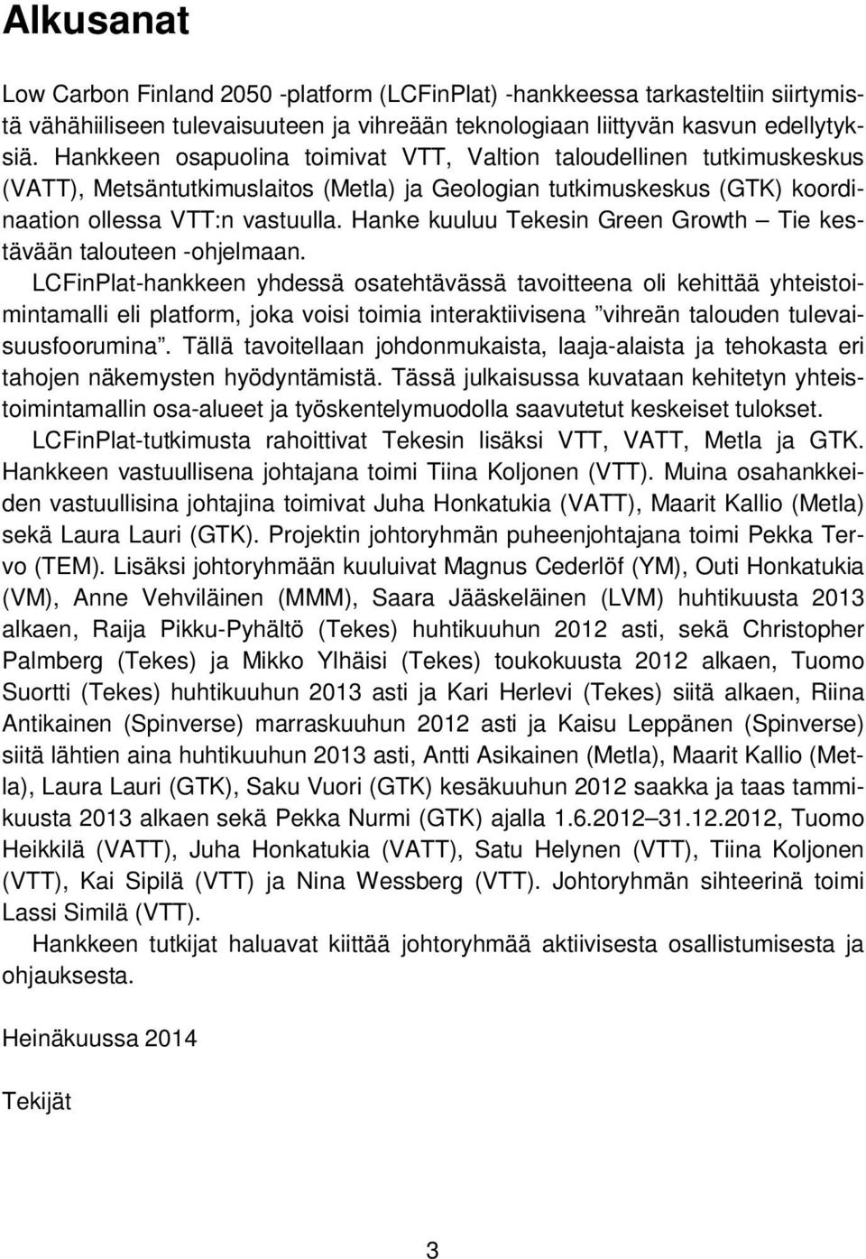 Hanke kuuluu Tekesin Green Growth Tie kestävään talouteen -ohjelmaan.