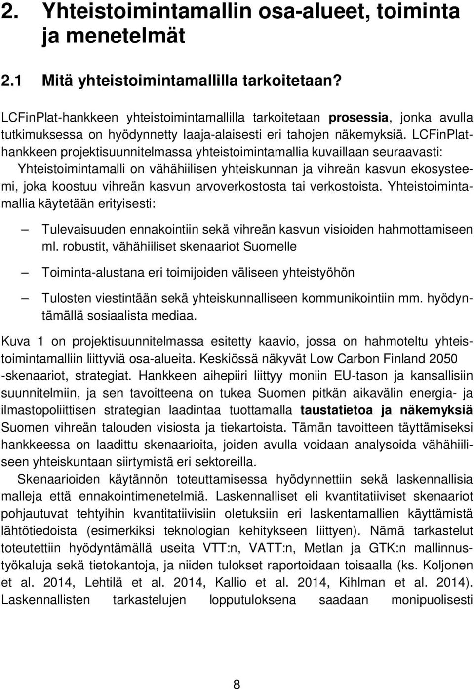 LCFinPlathankkeen projektisuunnitelmassa yhteistoimintamallia kuvaillaan seuraavasti: Yhteistoimintamalli on vähähiilisen yhteiskunnan ja vihreän kasvun ekosysteemi, joka koostuu vihreän kasvun