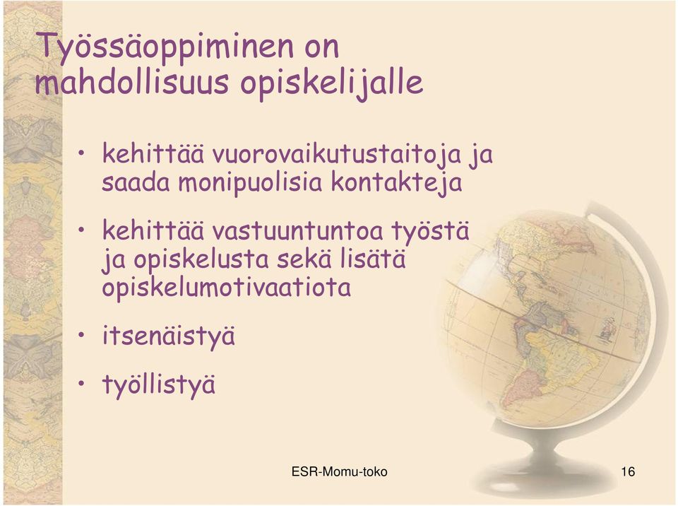 kehittää vastuuntuntoa työstä ja opiskelusta sekä lisätä