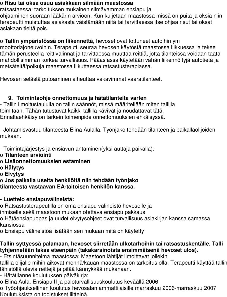 o Tallin ympäristössä on liikennettä, hevoset ovat tottuneet autoihin ym moottoriajoneuvoihin.