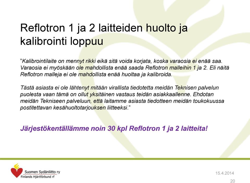 Tästä asiasta ei ole lähtenyt mitään virallista tiedotetta meidän Teknisen palvelun puolesta vaan tämä on ollut yksitäinen vastaus teidän asiakkaallenne.